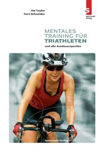 Mentales Training für Triathleten und alle Ausdauersportler  - The Triathlete's Guide to Mental Training