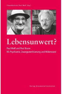 Lebensunwert?  - Paul Wulf und Paul Brune: NS-Psychiatrie, Zwangssterilisierung und Widerstand