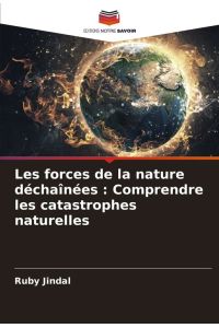Les forces de la nature déchaînées : Comprendre les catastrophes naturelles