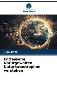 Entfesselte Naturgewalten: Naturkatastrophen verstehen