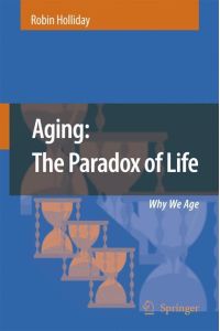 Aging: The Paradox of Life  - Why We Age