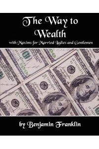 The Way to Wealth with Maxims for Married Ladies and Gentlemen