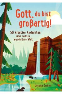 Gott, du bist großartig!  - 50 kreative Andachten über Gottes wunderbare Welt