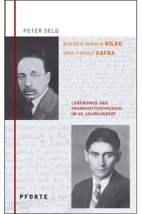 Rainer Maria Rilke - Franz Kafka  - Lebensweg und Krankheitsschicksal im 20. Jahrhundert