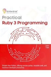 Practical Ruby 3 Programming - Simpler than Python, offering concise syntax, reusable code, and maximum developer productivity