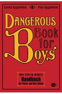 Dangerous Book for Boys  - Das einzig wahre Handbuch für Väter und ihre Söhne