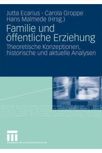 Familie und öffentliche Erziehung  - Theoretische Konzeptionen, historische und aktuelle Analysen