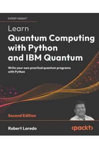 Learn Quantum Computing with Python and IBM Quantum - Second Edition - Write your own practical quantum programs with Python
