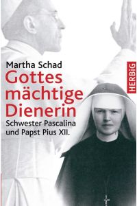 Gottes mächtige Dienerin  - Schwester Pascalina und Papst Pius XII.
