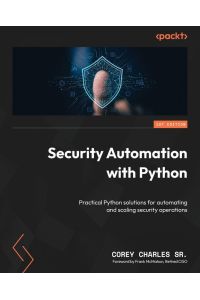 Security Automation with Python - Practical Python solutions for automating and scaling security operations