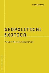 Geopolitical Exotica  - Tibet in Western Imagination