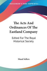 The Acts And Ordinances Of The Eastland Company  - Edited For The Royal Historical Society