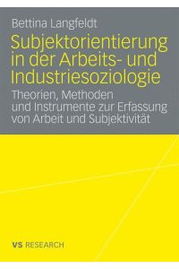 Subjektorientierung in der Arbeits- und Industriesoziologie  - Theorien, Methoden und Instrumente zur Erfassung von Arbeit und Subjektivität