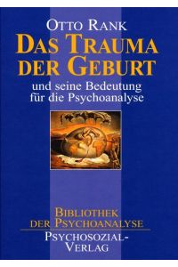 Das Trauma der Geburt  - und seine Bedeutung für die Psychoanalyse
