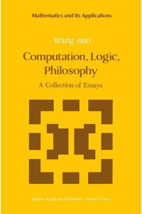 Computation, Logic, Philosophy  - A Collection of Essays