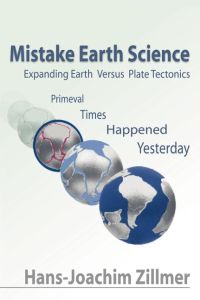 Mistake Earth Science  - Expanding Earth Versus Plate Tectonics: Primeval Times Happened Yesterday
