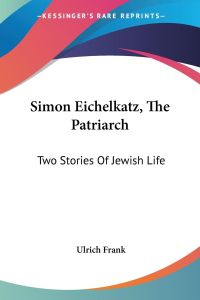 Simon Eichelkatz, The Patriarch  - Two Stories Of Jewish Life