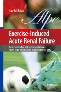 Exercise-Induced Acute Renal Failure  - Acute Renal Failure with Severe Loin Pain and Patchy Renal Ischemia after Anaerobic Exercise