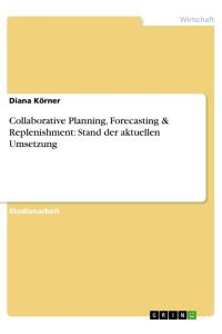 Collaborative Planning, Forecasting & Replenishment: Stand der aktuellen Umsetzung