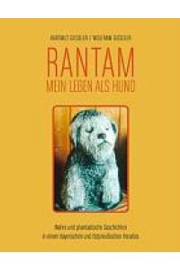 Rantam. Mein Leben als Hund  - Wahre und phantastische Geschichten in einem Bayerischen und Ostpreußischen Paradies