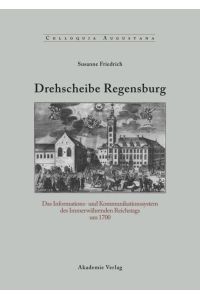 Drehscheibe Regensburg  - Das Informations- und Kommunikationssystem des Immerwährenden Reichstags um 1700