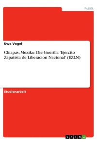 Chiapas, Mexiko: Die Guerilla 'Ejercito Zapatista de Liberacion Nacional' (EZLN)