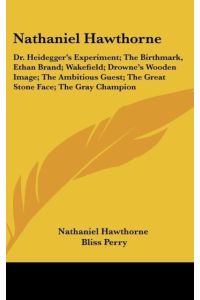 Nathaniel Hawthorne  - Dr. Heidegger's Experiment; The Birthmark, Ethan Brand; Wakefield; Drowne's Wooden Image; The Ambitious Guest; The Great Stone Face; The Gray Champion