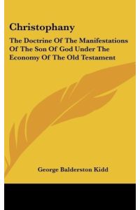 Christophany  - The Doctrine Of The Manifestations Of The Son Of God Under The Economy Of The Old Testament