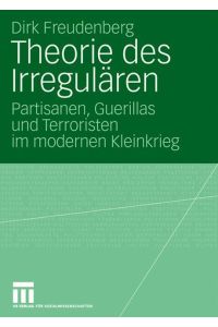 Theorie des Irregulären  - Partisanen, Guerillas und Terroristen im modernen Kleinkrieg