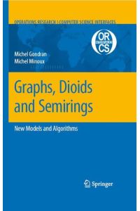 Graphs, Dioids and Semirings  - New Models and Algorithms