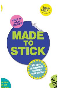 Made to Stick  - Why Some Ideas Take Hold and Others Come Unstuck