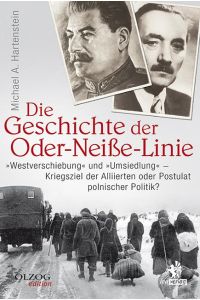 Die Geschichte der Oder-Neiße-Linie  - Westverschiebung und Umsiedlung - Kriegsziel der Alliierten oder Postulat polnischer Politik?