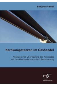 Kernkompetenzen im Gashandel  - Ansätze einer Übertragung des Konzeptes auf den Gashandel nach der Liberalisierung