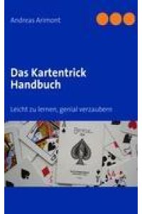 Das Kartentrick Handbuch  - Leicht zu lernen, genial verzaubern