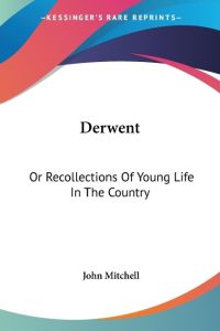 Derwent  - Or Recollections Of Young Life In The Country