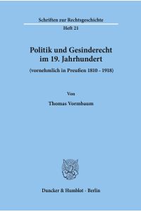 Politik und Gesinderecht im 19. Jahrhundert (vornehmlich in Preußen 1810¿1918).