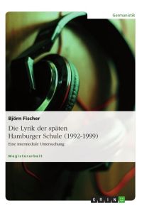 Die Lyrik der späten Hamburger Schule (1992-1999)  - Eine intermediale Untersuchung