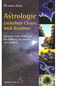 Astrologie zwischen Chaos und Kosmos  - Schicksal, freier Wille und die Ordnung des Lebens neu gesehen