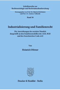 Industrialisierung und Familienrecht.   - Die Auswirkungen des sozialen Wandels dargestellt an den Familienmodellen des ALR, BGB und des französischen Code civil.