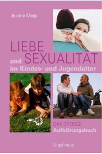 Liebe und Sexualität im Kindes- und Jugendalter  - Das große Aufklärungsbuch