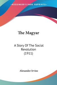 The Magyar  - A Story Of The Social Revolution (1911)
