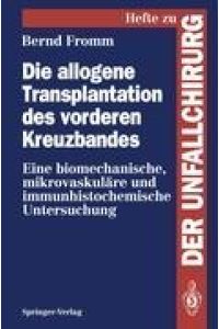 Die allogene Transplantation des vorderen Kreuzbandes  - Eine biomechanische, mikrovaskuläre und immunhistochemische Untersuchung