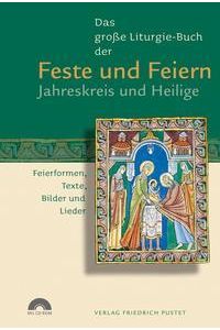 Das große Liturgie-Buch der Feste und Feiern - Jahreskreis und Heilige  - Feierformen, Texte, Bilder und Lieder