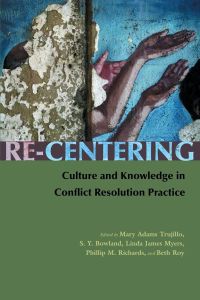 Re-Centering  - Culture and Knowledge in Conflict Resolution Practice