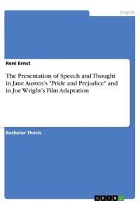 The Presentation of Speech and Thought in Jane Austen¿s Pride and Prejudice and in Joe Wright¿s Film Adaptation