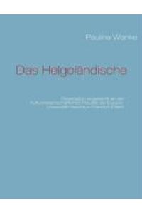 Das Helgoländische  - Dissertation eingereicht an der Kulturwissenschaftlichen Fakultät der Europa-Universität Viadrina in Frankfurt (Oder)