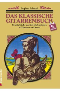 Das klassische Gitarrenbuch. Inkl. CD  - Fünfzig Stücke aus fünf Jahrhunderten in Tabulatur und Noten