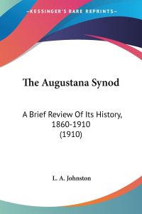 The Augustana Synod  - A Brief Review Of Its History, 1860-1910 (1910)