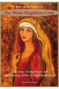 Der Maria Magdalena Code  - Das neue Evangelium zur Aktivierung deines Schöpferpotenzials