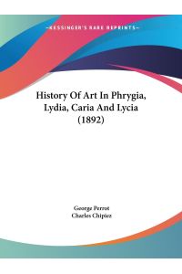 History Of Art In Phrygia, Lydia, Caria And Lycia (1892)